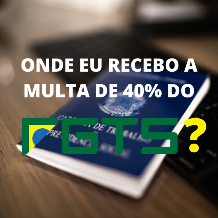 Onde Eu Recebo a Multa de 40% do FGTS? :: Advocacia Rodrigo Gomes